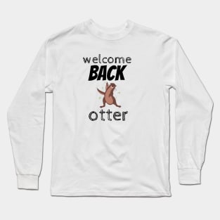 welcome back otter Long Sleeve T-Shirt